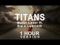 Major Lazer - Titans (feat  Sia & Labrinth) (1 Hour)