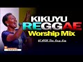 🙏 BEST KIKUYU REGGAE MIX 2024 | Kikuyu Reggae Worship Songs Mix | DJ MYSH