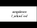 how to pronounce acquiesce in English