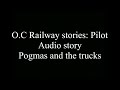 O.C Railway stories pilot: Pogmas and the trucks Audio story (Read desc)