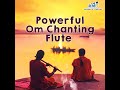 Powerful Om Chanting - Flute