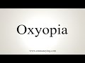 How To Say Oxyopia