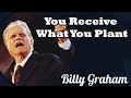 Billy Graham's Message : You Receive What You Plant