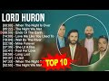 L.o.r.d H.u.r.o.n Greatest Hits ~ Top 100 Artists To Listen in 2023
