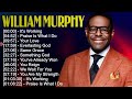 Christian Gospel Songs W i l l i a m M u r p h y 2024 ~ Nonstop Gospel Songs