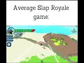 The average Slap Royale game