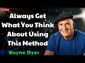 Always Get What You Think About Using This Method - Law Of Attraction -   Wayne Dyer