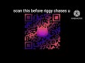 scan it before riggy chases u