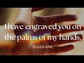 I have engraved you in the palms of my hands.