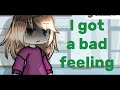 Top 10 I've  Got A Bad Feeling About You Meme / Gacha life & Gacha Club