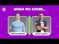 WOULD YOU RATHER? Football Players Edition! ⚽🏅| Football Quiz