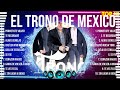 El Trono de Mexico ✌ El Trono de Mexico Best Songs ✌ El Trono de Mexico Top Hits ✌ El Trono de