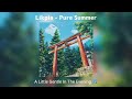 Likpia -  Pure Summer 纯纯的夏天, Mùa Hạ Trong Lành 30 minutes -  A Little Gentle In The Evening ♫