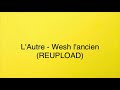 L'Autre - Wesh l'ancien (REUPLOAD)