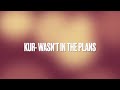 Kur - Wasn't in the Plans