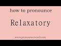 Relaxatory. How to pronounce the english word Relaxatory .Start with R. Learn from me.