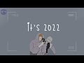 [Playlist] it's 2022 and you're making good time with your friends