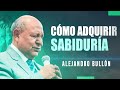 Cómo adquirir sabiduría - Alejandro Bullón