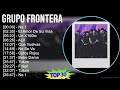 Grupo Frontera 2024 MIX Las Mejores Canciones - No.1, El Amor De Su Vida, Un X100to, ALV