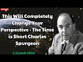 C. S. Lewis 2024 - This Will Completely Change Your Perspective - The Time is Short Charles Spurgeon