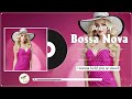 Best Bossa Nova Covers Cool Music 🍋 Most Jazz Bossa Nova Songs Ever 🍹 Bossa Nova Music Compilation