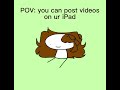 POV: you can post videos on ur iPad