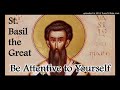 Be Attentive to Yourself - Homily by St. Basil the Great