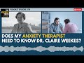 Therapy for Anxiety: Does My Therapist Need to Know Claire Weeks? (Podcast Episode 278)