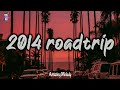 summer 2014 vibes ~ 2014 roadtrip mix ~nostalgia playlist