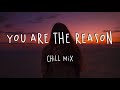 You Are The Reason ❤️ Pop Chill Mix Playlist