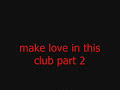 make love in this club (part 2)