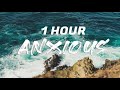 Dennis Lloyd - Anxious [ 1 HOUR ]
