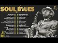 [ 𝐒𝐎𝐔𝐋 𝐁𝐋𝐔𝐄𝐒 ] Slow Blues Melody Touches Your Soul - The Best Blues Songs You'll Ever Hear