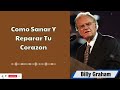 Como Sanar Y Reparar Tu Corazon - Pastor Billy Graham