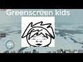 Green screen kids belike: