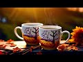 Calm Jazz 🍂  Happy Morning Coffee Jazz Music & Delicate Autumn Bossa Nova Piano for Positive Moods