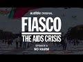 Fiasco: The AIDS Crisis | Episode 8 | No Harm