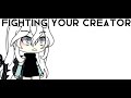 {~Fighting you creator~} {~meme~} {~Different~}