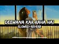 Deewana Kar Raha Hai | Slowed + Reverb | Javed Ali | Raaz 3 | 4Am Music