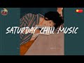 Saturday chill music 🌙 Songs for chilling on Saturday night ~ Good vibes mix