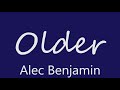1 Hour OLDER - ALEC BENJAMIN - MUSIC with LYRIC VIDEO