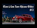 SLOW & LOW RARE CHICANO OLDIES SHOW #3