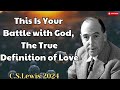 This Is Your Battle with God, The True Definition of Love - C. S. Lewis 2024