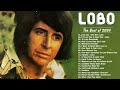 Lobo Greatest Hits  -  Best Songs Of Lobo  -  Soft Rock Love Songs 70s, 80s, 90s