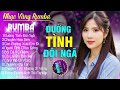 ĐƯỜNG TÌNH ĐÔI NGÃ, CHUYỆN HOA SIM - ALBUM NHẠC VÀNG RUMBA CỰC HÓT 2024, NGHE XAO XUYẾN CON TIM