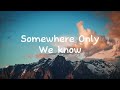 Keane - Somewhere Only We Know (Lyrics) 🍀Lyrics Video