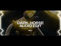 dark horse (she eat your heart out like jeffery dahmer) - katy perry ft. juicy j『edit audio』