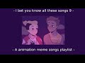 I bet you know all these songs || An animation meme community playlist || Part 9