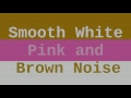 Smooth White Noise + Pink Noise + Brown Noise ( 1 Hour )