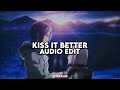 Kiss it Better | Edit Audio (What are you willing to do)